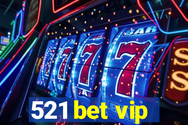 521 bet vip
